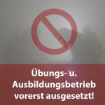 Weiterlesen: Übungs- und Ausbildungsbetrieb vorerst ausgesetzt!